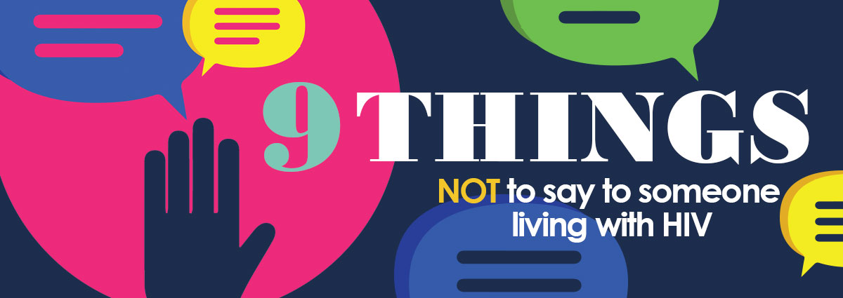 9 things not to say to someone living with HIV Positive Peers