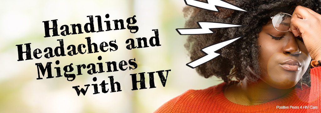 Handling headaches and migraines with HIV.